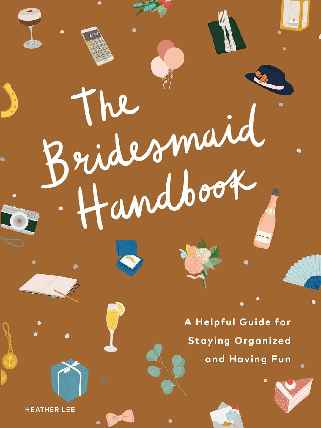 The Bridesmaid's Handbook: A Helpful Guide To Staying Organized & Having Fun