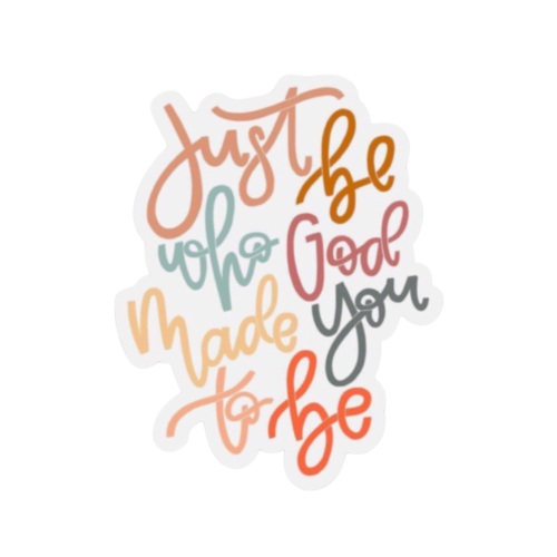 Just Be Who God Made You To Be Sticker